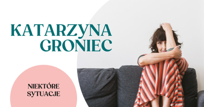 Okładka wydarzenia - Katarzyna Groniec "Niektóre sytuacje"