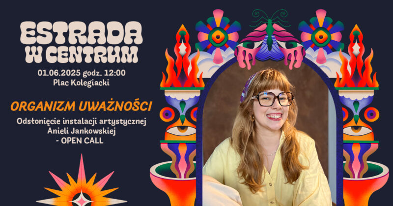 Okładka wydarzenia - Odsłonięcie instalacji artystycznej Anieli Jankowskiej „Organizm Uważności” | Estrada w Centrum 2025