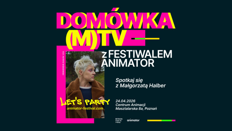 Okładka wydarzenia - Domówka M(TV) z Festiwalem Animator | spotkanie z Małgorzatą Halber