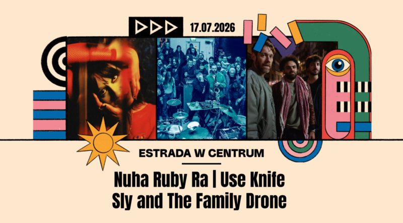 Okładka wydarzenia - Otwarcie ESTRADY W CENTRUM | Nuha Ruby Ra | Sly and The Family Drone | Use Knife