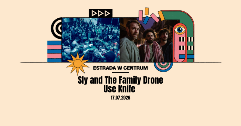 Okładka wydarzenia - Otwarcie ESTRADY W CENTRUM | Sly and The Family Drone | Use Knife