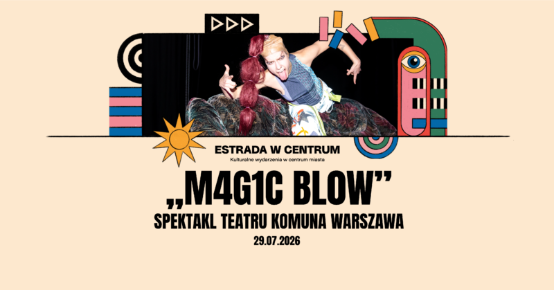 Okładka wydarzenia - Spektakl plenerowy „M4G1C BL0W” Teatru Komuna Warszawa