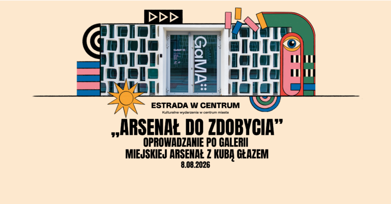 Okładka wydarzenia - „Arsenał do zdobycia”. Oprowadzanie po Galerii Miejskiej Arsenał z Kubą Głazem