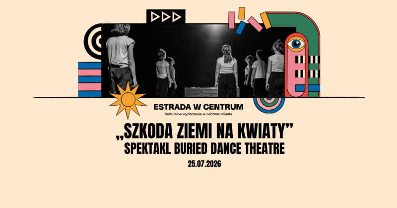 Okładka wydarzenia - Spektakl plenerowy „Szkoda ziemi na kwiaty” Buried Dance Theatre