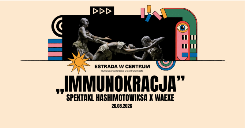 Okładka wydarzenia - Spektakl plenerowy „Immunokracja” | HASHIMOTOWIKSA × Waexe